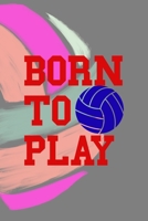 Born To Play: All Purpose 6x9 Blank Lined Notebook Journal Way Better Than A Card Trendy Unique Gift Colors Ball Volleyball 1708399801 Book Cover