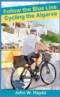 Follow the Blue Line: Cycling the Algarve 1719820252 Book Cover