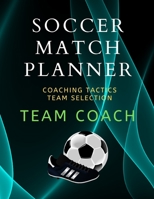 Soccer Match Planner: Team Coach Coaching Tactic notebook Journal ideas 1670418588 Book Cover