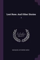 Lost Rose. and Other Stories: 3 1379079950 Book Cover