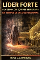 LÍDER FORTE: Sucesso com equipes blindadas em tempos de IA e cultura woke (Portuguese Edition) B0GZ9NGB12 Book Cover