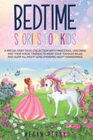 Bedtime Stories for Kids: A Special Fairy Tales Collection with Princesses, Unicorns and Their Magic Friends to Make Your Toddler Relax and Sleep All Night Long Avoiding Night Awakenings B08CM693WS Book Cover