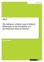 The Influence of John Locke's Political Philosophy on the Formation of a Revolutionary Spirit in America 366818724X Book Cover