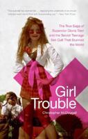 Girl Trouble: The True Saga of Superstar Gloria Trevi and the Secret Teenage Sex Cult That Stunned the World 0060536624 Book Cover