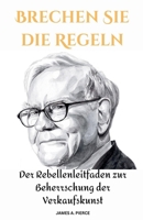 Brechen Sie die Regeln: Der Rebellenleitfaden zur Beherrschung der Verkaufskunst (German Edition) B0DQVW9JNQ Book Cover