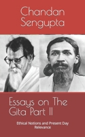 Essays on The Gita Part II: Ethical Notions and Present Day Relevance B0932JC7M7 Book Cover