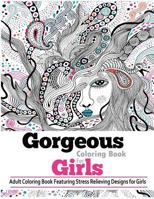 Gorgeous Coloring Books for Girls: Adult Coloring Books Featuring Stress Relieving Designs for Girls. Best Coloring Gifts for Mom, Women, Girlfriends Everywhere! 0997434058 Book Cover