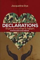 Declarations from a Mother's Heart: A Parent's Intercession Manual 1539683648 Book Cover