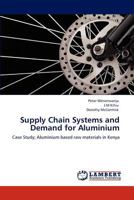 Supply Chain Systems and Demand for Aluminium: Case Study; Aluminium based raw materials in Kenya 3848406616 Book Cover