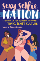 Sexy Selfie Nation: Standing Up for Yourself in Today's Toxic, Sexist Culture 1538194007 Book Cover