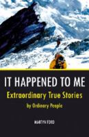 It Happened to Me: Extraordinary True Stories by Ordinary People 1849530165 Book Cover