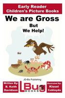 We Are Gross, But We Help! - Early Reader - Children's Picture Books 1530986230 Book Cover