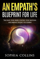 An Empath's Blueprint for Life: Take back your senses, control your emotions and embrace the best you possible 1710923385 Book Cover