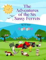 The Adventures of the Six Sassy Ferrets B0C6B6V7JQ Book Cover