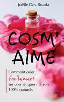 Cosm'aime: Comment créer facilement ses cosmétiques maison 100% naturels 1539800962 Book Cover
