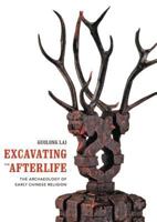 Excavating the Afterlife: The Archaeology of Early Chinese Religion 0295994495 Book Cover