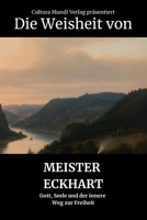 Die Weisheit von Meister Eckhart: Gott, Seele und der innere Weg zur Freiheit B0FR1J4CQK Book Cover