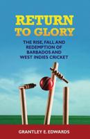 Return to Glory: The Rise, Fall, and Redemption of Barbados and West Indies Cricket 1514671042 Book Cover