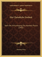 Die Christliche Freiheit: Nach Der Verkundigung Des Apostels Paulus (1902) 1161075062 Book Cover