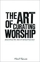 The Art of Curating Worship 1451400845 Book Cover