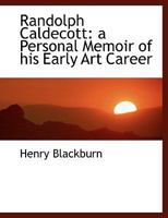 Randolph Caldecott; a personal memoir of his early art career 1519627823 Book Cover