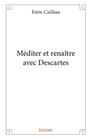Méditer et renaître avec Descartes - Tome 1 (French Edition) 2334050725 Book Cover