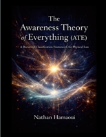 The Awareness Theory of Everything (ATE): A Recursive Classification Framework for Physical Law 1105602729 Book Cover