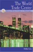 Great Structures in History - The World Trade Center (Great Structures in History) 0737720719 Book Cover