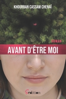Avant d'être moi: par l'auteur du remarqué "Le lanceur de dés" (recueil de nouvelles) - 1er roman (French Edition) B0FC2T6F36 Book Cover