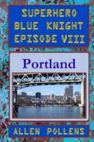 Superhero - Blue Knight Episode VIII, Portland 1542971322 Book Cover