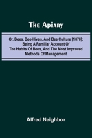 The apiary; or, bees, bee-hives, and bee culture [1878]; Being a familiar account of the habits of bees, and the most improved methods of management 9367249462 Book Cover