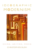 Ideographic Modernism: China, Writing, Media 0199926603 Book Cover