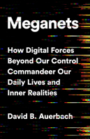 Meganets: How Digital Forces Beyond Our Control  Commandeer Our Daily Lives and Inner Realities 1541774442 Book Cover