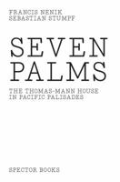 Seven Palms: The Thomas Mann House in Pacific Palisades 3959051808 Book Cover