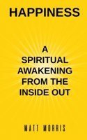 Happiness: a Spiritual Awakening from the Inside Out 1952964482 Book Cover