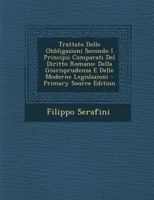 Trattato Delle Obbligazioni Secondo I Principii Comparati del Diritto Romano: Della Giurisprudenza E Delle Moderne Legislazioni - Primary Source Editi 1295447568 Book Cover