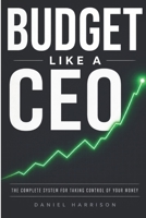 Budget Like a CEO: The Complete System for Taking Control of your Money (The Modern Money Mastery Series) B0GZC382YL Book Cover