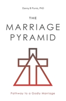 The Marriage Pyramid: Pathway to a Godly Marriage 0578421755 Book Cover