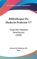 Bibliotheque Du Medecin Praticien V7: Traite Des Maladies Veneriennes (1848) 1160810060 Book Cover