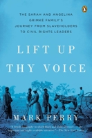 Lift Up Thy Voice: The Grimke Family's Journey from Slaveholders to Civil Rights Leaders 0142001031 Book Cover