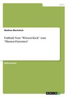 Fuball: Vom -Wiesen-Kick- Zum -Massen-Fanomen- 3640861892 Book Cover