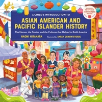 A Child's Introduction to Asian American and Pacific Islander History: The Heroes, the Stories, and the Cultures that Helped to Build America 0762483962 Book Cover