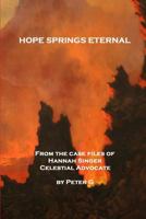 Hope Springs Eternal: From the Case Files of Hannah Singer, Celestial Advocate 1482304074 Book Cover