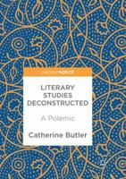 Literary Studies Deconstructed: A Polemic 3319904744 Book Cover