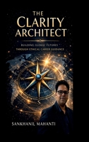 The Clarity Architect: Building Global Futures Through Ethical Career Guidance B0GT8NNJB8 Book Cover