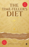 The Time-Teller's Diet: India's Ancient-Seasonal-Personal Formula for Modern Wellness B0FP2VH3Y2 Book Cover