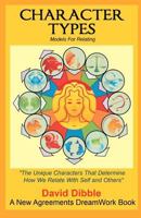 Character Types: The Amazing Characters Living in Each of Us That Determine How We Think and How We Relate with Self and Others 1470087871 Book Cover