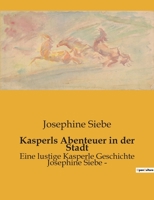Kasperls Abenteuer in der Stadt: Eine lustige Kasperle Geschichte Josephine Siebe - B0BRYVC718 Book Cover
