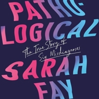 Pathological: The True Story of Six Misdiagnoses 0063068680 Book Cover