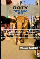 Ooty Travel Guide 2023: Ooty Unveiled: Your Ultimate Travel Companion for 2023 B0CGYTLTBM Book Cover